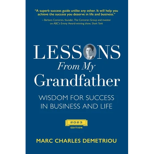 Lessons From My Grandfather 2023 Edition: Wisdom for Success in Business and Life