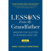 Lessons From My Grandfather 2023 Edition: Wisdom for Success in Business and Life