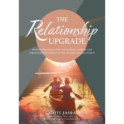 The Relationship Upgrade: Proven Strategies for a Healthier, Happier and Stronger Partnership in the Modern Digital World