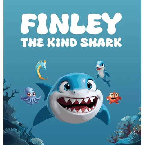 Finley The Kind Shark: A Heartwarming Children's Story that Follows the Journey of Finley Who Learns that True Strength Lies Not In Fiercenes