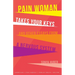 Pain Woman Takes Your Keys, and Other Essays from a Nervous System