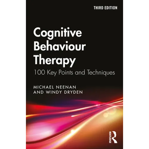 Cognitive Behaviour Therapy: 100 Key Points and Techniques