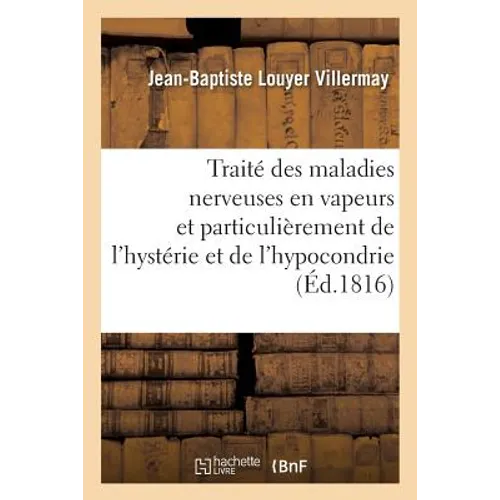 Traité Des Maladies Nerveuses En Vapeurs, Et Particulièrement de l'Hystérie Et de l'Hypocondrie - Paperback