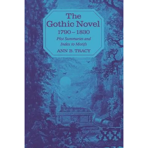 The Gothic Novel 1790-1830: Plot Summaries and Index to Motifs