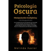 Psicología Oscura Y Manipulación Gaslighting: Una Completa Guía para Principiantes para Aprender Técnicas Simples y Efectivas para Influir en el Compo