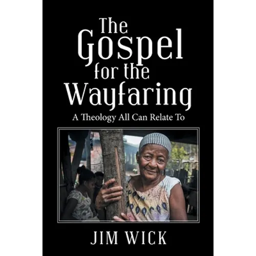 The Gospel for the Wayfaring: A Theology All Can Relate To