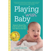 Playing with Baby: Researched-Based Play to Bond with Your Baby from Birth to Year One