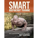 Smart Bodyweight Training: How to Focus Your Mind to Transform Your Body