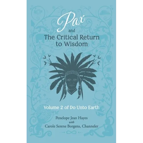 Pax and the Critical Return to Wisdom: Volume 2 of Do Unto Earth