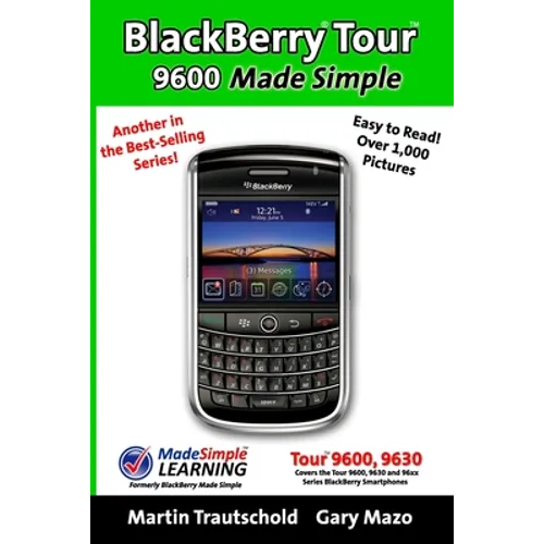 BlackBerry Tour 9600 Made Simple: For the 9630, 9600 and all 96xx Series BlackBerry Smartphones