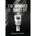 To Dodge A Bullet