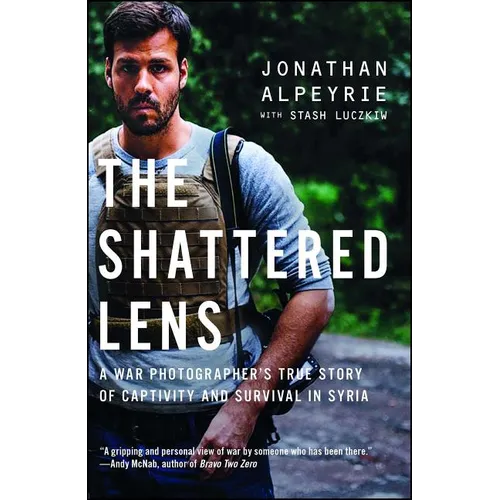 The Shattered Lens: A War Photographer's True Story of Captivity and Survival in Syria - Paperback