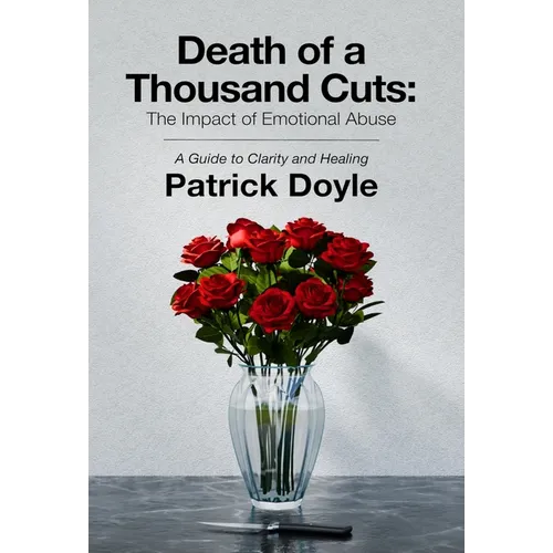 Death of a Thousand Cuts: The Impact of Emotional Abuse: A Guide to Clarity and Healing