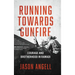 Running Towards Gunfire: Courage and Brotherhood in Ramadi