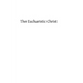 The Eucharistic Christ: Reflections and Considerations on the Blessed Sacrament