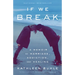 If We Break: A Memoir of Marriage, Addiction, and Healing
