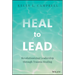 Heal to Lead: Revolutionizing Leadership Through Trauma Healing