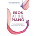 Eros at the Piano: The Life-Energy of Classical Music