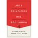 Los 5 Principios del Equilibrio: Estrategias Fáciles de Aplicar Que Mejoran Tu Bienestar Personal Y Maximizan Tu Productividad