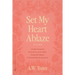 Set My Heart Ablaze (for Women): A Guided Journal for Breaking Free from Apathy, Fueling Holy Hunger, and Encountering the Living God: With Selected R