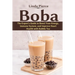 Boba: The Expert's Guide to boost your Energy, Immune System and improve Heart Health with Bubble Tea