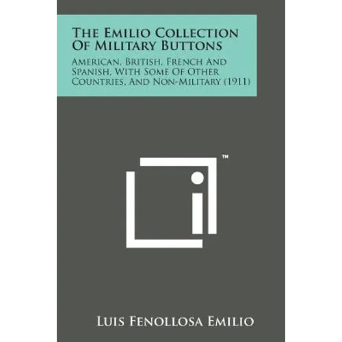 The Emilio Collection of Military Buttons: American, British, French and Spanish, with Some of Other Countries, and Non-Military (1911)