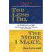 The Less I Do, the More I Make: Automate or Die: How to Get More Done in Less Time and Take Your Life Back