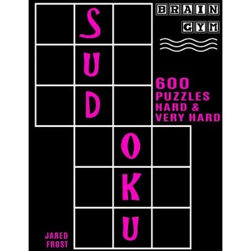 600 Sudoku Puzzles - 300 Hard and 300 Very Hard: Brain Gym Series Book