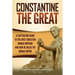 Constantine the Great: A Captivating Guide to the First Christian Roman Emperor and How He Ruled the Roman Empire