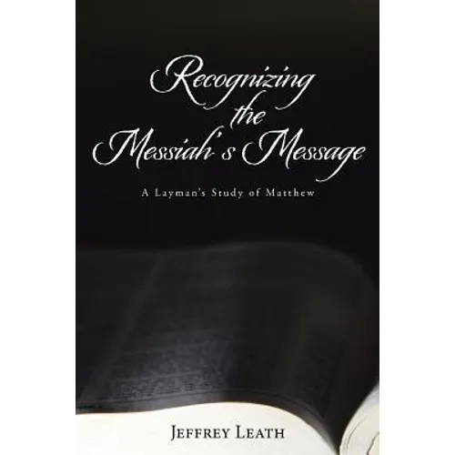 Recognizing the Messiah's Message: A Layman's Study of Matthew