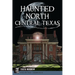 Haunted North Central Texas
