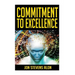 Commitment To Excellence: Expressing Our Inner Best: 31 Powerful Career Success Motivationals For Struggling Artists & Entrepreneurs