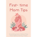 First- time Mom Tips: Everything Moms Wished They Knew Before Having A Baby: Funny Advice For New Moms