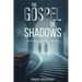 The Gospel of Shadows: Every Faith Hides a Wound. Every Wound Remembers the Light.