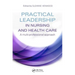 Practical Leadership in Nursing and Health Care
