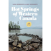 Hot Springs of Western Canada: A Complete Guide, 4th Edition