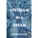 Upstream in a Dream: Births, deaths, fatherhood, fly fishing