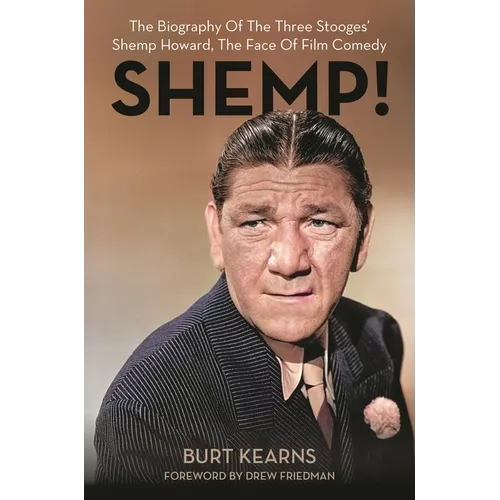 Shemp!: The Biography of the Three Stooges' Shemp Howard, the Face of Film Comedy - Hardcover