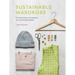 Sustainable Wardrobe: Practical Advice and Projects for Eco-Friendly Fashion
