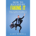 "Fake It: How to Succeed by Faking It, Fake It Till You Make It, Look and Act Confidence"