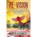 Re-Vision: Pursuing a Better View of God's Way
