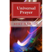 Universal Prayer: Enlightenment through Prayer in the Buddhist, Christian, Hebrew, Hindu and Muslim Traditions