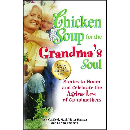 Chicken Soup for the Grandma's Soul: Stories to Honor and Celebrate the Ageless Love of Grandmothers