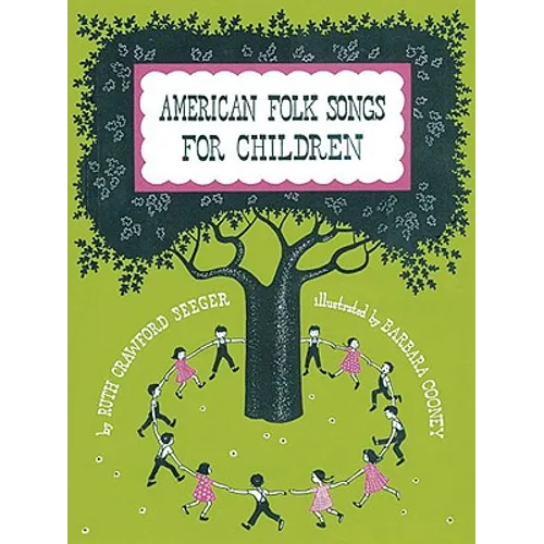 American Folk Songs for Children in Home, School, and Nursery School: A Book for Children, Parents, and Teachers