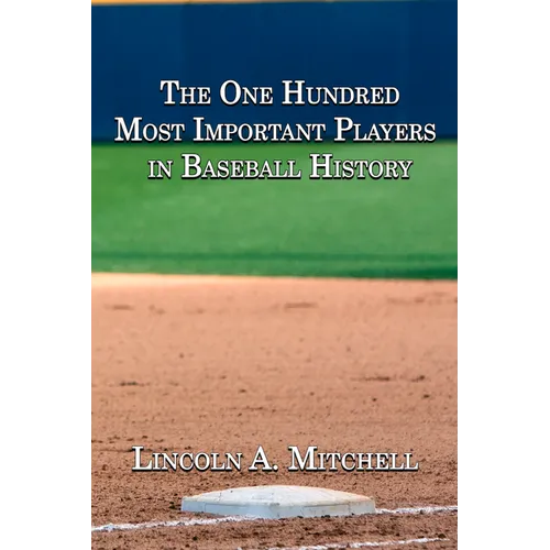 The One Hundred Most Important Players in Baseball History