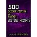 500 Science Fiction and Fantasy Writing Prompts