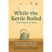 While the Kettle Boiled: The Power of Now