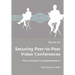 Securing Peer-to-Peer Video Conferences - From concepts to implementations