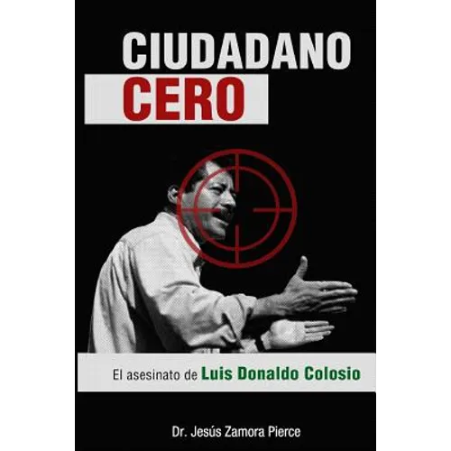 Ciudadano Cero: El asesinato de Luis Donaldo Colosio