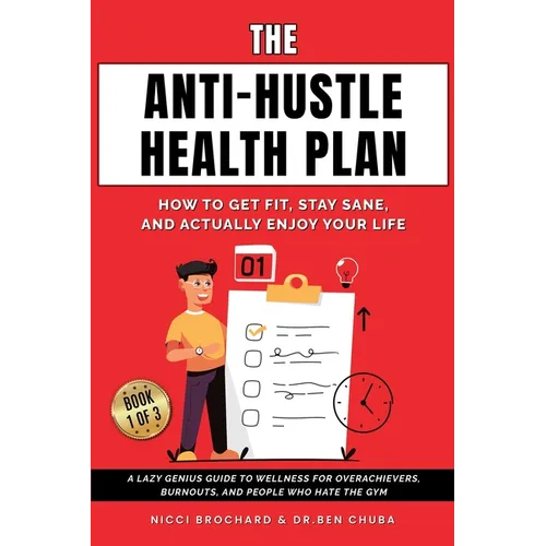 The Anti-Hustle Health Plan, How to Get Fit, Stay Sane, and Actually Enjoy Your Life: A Lazy Genius Guide to Wellness for Overachievers, Burnouts, and - Paperback